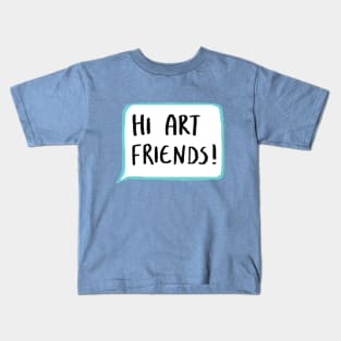 Hi Art Friends! Kids T-Shirt